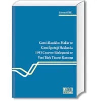 Gemi Alacaklısı Hakkı ve Gemi İpoteği Hakkında 1993 Cenevre Sözleşmesi ve Yeni Türk Ticaret Kanunu