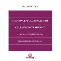 The Conceptual Analysıs Of 'Culpa In Contrahendo': A CRITICAL STUDY IN EUROPEAN PRIVATE INTERNATIONAL LAW