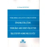 Türk Borçlar Kanunu Çerçevesinde Önemli Ölçüde Tehlike Arz Eden İşletme İşletenin Sorumluluğu