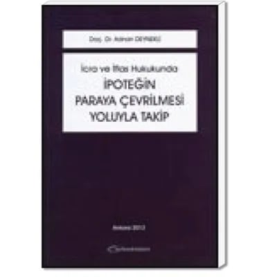 İcra ve İflas Hukukunda İpoteğin Paraya Çevrilmesi Yoluyla Takip