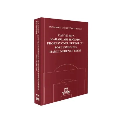 CAS ve FIFA Kararları Işığında Profesyonel Futbolcu Sözleşmesinin Haklı Nedenle Feshi
