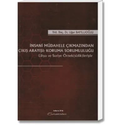 İnsani Müdahale Çıkmazından Çıkış Arayışı:Koruma Sorumluluğu(Libya ve Suriye Örnek(sizlik)leriyle