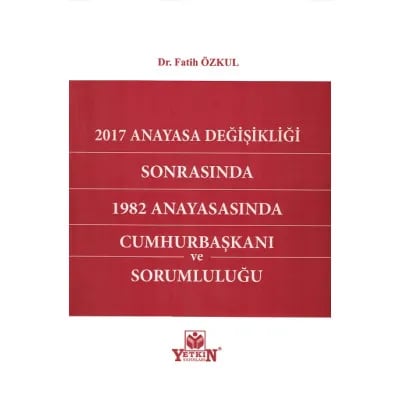 2017 Anayasa Değişikliği Sonrasında 1982 Anayasasında Cumhurbaşkanı ve Sorumluluğu
