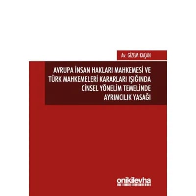 Avrupa İnsan Hakları Mahkemesi ve Türk Mahkemeleri Kararları Işığında Cinsel Yönelim Temelinde Ayrımcılık Yasağı