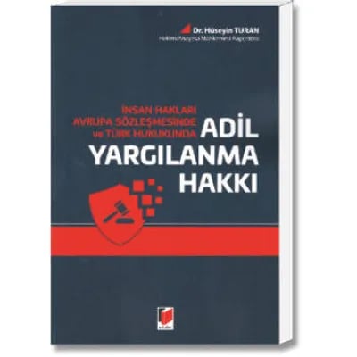 İnsan Hakları Avrupa Sözleşmesinde ve Türk Hukukunda Adil Yargılanma Hakkı