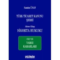 Türk Ticaret Kanunu Şerhi Altıncı Kitap: Sigorta Hukuku- Cilt VII - Yargı Kararları