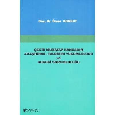 Çekte Muhatap Bankanın Araştırma- Bildirim Yükümlülüğü ve Hukuki Sorumluluğu
