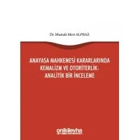 Anayasa Mahkemesi Kararlarında Kemalizm ve Otoriterlik : Analitik Bir İnceleme