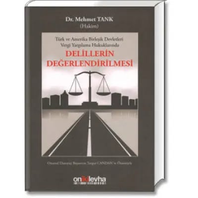 Türk ve Amerikan Birleşik Devletleri Vergi Yargılama Hukuklarında Delillerin Değerlendirilmesi