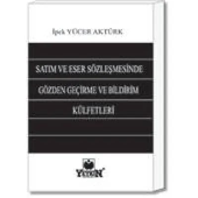 Satım ve Eser Sözleşmelerinde Gözden Geçirme ve Bildirim Külfetleri