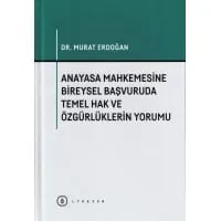 Anayasa Mahkemesine Bireysel Başvuruda Temel Hak ve Özgürlüklerin Yorumu