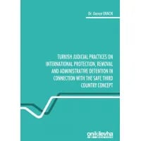 Turkish Judicial Practices on International Protection, Removal and Administrative Detention in Connection with the Safe Third Country Concept