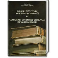 Osmanlı Devleti'nde Kanun Yapma Geleneği ve Cumhuriyet Döneminde Uygulanan Osmanlı Kanunları