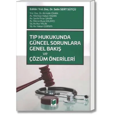 Tıp Hukukunda Güncel Sorunlara Genel Bakış ve Çözüm Önerileri