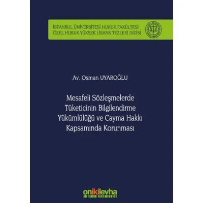 Mesafeli Sözleşmelerde Tüketicinin Bilgilendirme Yükümlülüğü ve Cayma Hakkı Kapsamında Korunması