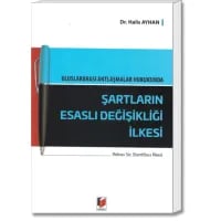 Uluslararası Antlaşmalar Hukukunda Şartların Esaslı Değişikliği İlkesi (Rebus Sic Stantibus İlkesi)