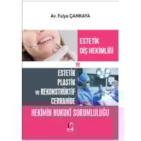 Estetik Diş Hekimliği ve Estetik Plastik ve Rekonstrüktif Cerrahide Hekimin Hukuki Sorumluluğu