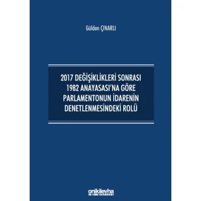 2017 Değişiklikleri Sonrası 1982 Anayasası'na Göre Parlamentonun İdarenin Denetlenmesindeki Rolü