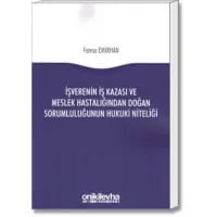 İşverenin İş Kazası ve Meslek Hastalığından Doğan Sorumluluğunun Hukuki Niteliği