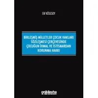 Birleşmiş Milletler Çocuk Hakları Sözleşmesi Çerçevesinde Çocuğun İhmal ve İstismardan Korunma Hakkı