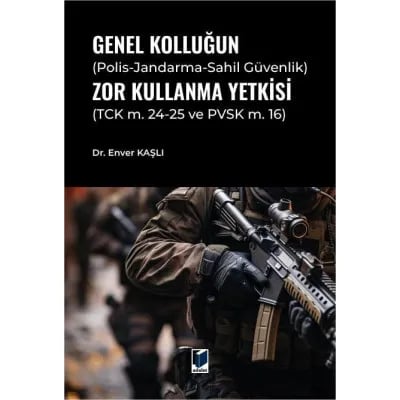 Genel Kolluğun (Polis-Jandarma-Sahil Güvenlik) Zor Kullanma Yetkisi