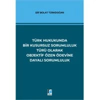 Türk Hukukunda Bir Kusursuz Sorumluluk Türü Olarak Objektif Özen Ödevine Dayalı Sorumluluk