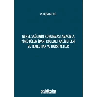 Genel Sağlığın Korunması Amacıyla Yürütülen İdari Kolluk Faaliyetleri ve Temel Hak ve Hürriyetler