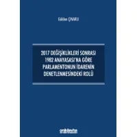 2017 Değişiklikleri Sonrası 1982 Anayasası'na Göre Parlamentonun İdarenin Denetlenmesindeki Rolü