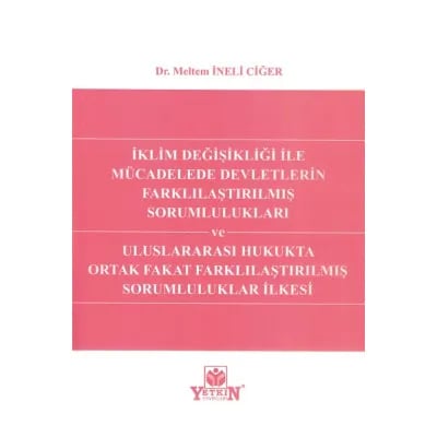İklim Değişikliği ile Mücadelede Devletlerin Farklılaştırılmış Sorumlulukları ve Uluslararası Hukukta Ortak Fakat Farklılaştırılmış Sorumluluklar İlkesi