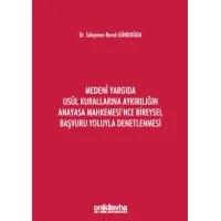 Medeni Yargıda Usul Kurallarına Aykırılığın Anayasa Mahkemesi'nce Bireysel Başvuru Yoluyla Denetlenmesi
