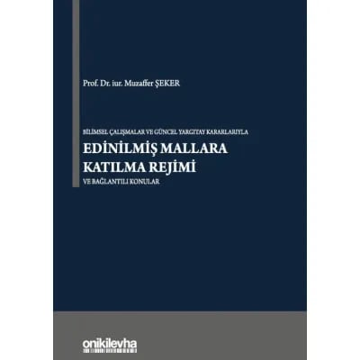 Bilimsel Çalışmalar ve Güncel Yargıtay Kararlarıyla Edinilmiş Mallara Katılma Rejimi ve Bağlantılı Konular