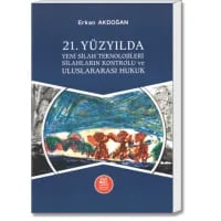 21. Yüzyılda Yeni Silah Teknojileri, Silahların Kontrolu ve Uluslararası Hukuk