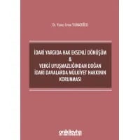 İdari Yargıda Hak Eksenli Dönüşüm - Vergi Uyuşmazlığından Doğan İdari Davalarda Mülkiyet Hakkının Korunması