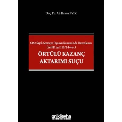 6362 Sayılı Sermaye Piyasası Kanunu'nda Düzenlenen (SerPK md 110/1-b ve c) Örtülü Kazanç Aktarımı Suçu