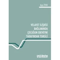  Velayet İlişkisi Bağlamında Çocuğun Ebeveyni Tarafından Temsili
