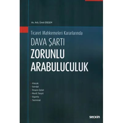 Ticaret Mahkemeleri Kararları'nda Dava Şartı Zorunlu Arabuluculuk