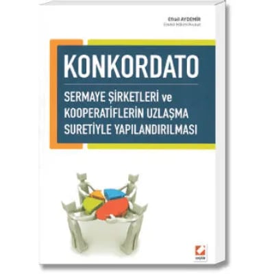 Konkordato(Sermaye Şirketleri ve Kooperatiflerin Uzlaşma Suretiyle Yapılandırılması)