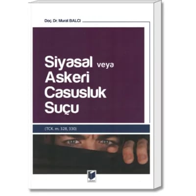 Siyasal veya Askeri Casusluk Suçu (TCK. m. 328, 330)