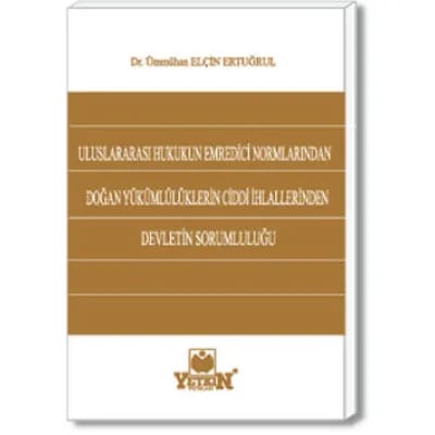 Uluslararası Hukukun Emredici Normlarından Doğan Yükümlülüklerin Ciddi İhlallerinden Devletin Sorumluluğu