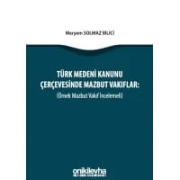 Türk Medeni Kanunu Çerçevesinde Mazbut Vakıflar (Örnek Mazbut Vakıf İncelemeli)