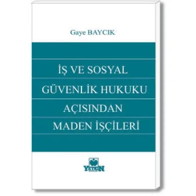 İş ve Sosyal Güvenlik Hukuku Açısından Maden İşçileri