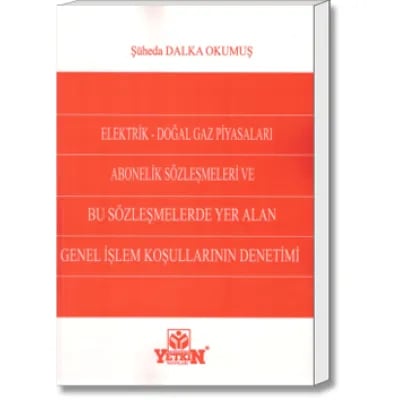 Elektrik - Doğal Gaz Piyasaları Abonelik Sözleşmeleri ve Bu Sözleşmelerde Yer Alan Genel İşlem Koşullarının Denetimi
