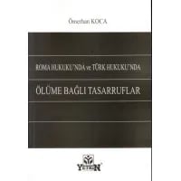 Roma Hukuku'nda ve Türk Hukuku'nda Ölüme Bağlı Tasarruflar