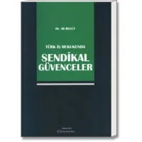 Türk İş Hukukunda Sendikal Güvenceler