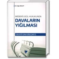 Medenî Usûl Hukukunda Davaların Yığılması (Objektif Dava Birleşmesi)