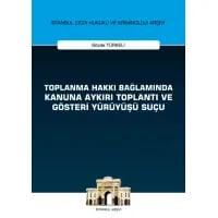 Toplanma Hakkı Bağlamında Kanuna Aykırı Toplantı ve Gösteri Yürüyüşü Suçu