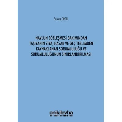 Navlun Sözleşmesi Bakımından Taşıyanın Zıya, Hasar ve Geç Teslimden Kaynaklanan Sorumluluğu ve Sorumluluğunun Sınırlandırılması