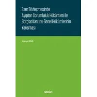 Eser Sözleşmesinde Ayıptan Sorumluluk Hükümleri İle Borçlar Kanunu Genel Hükümlerinin Yarışması