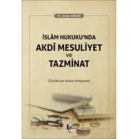 İslam Hukuku'nda Akdi Mesuliyet ve Tazminat (Türk Borçlar Hukuku Mukayeseli)