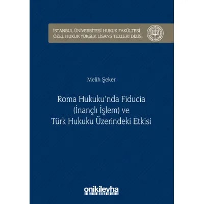 Roma Hukuku'nda Fıducıa (İnançlı İşlem) ve Türk Hukuku Üzerindeki Etkisi